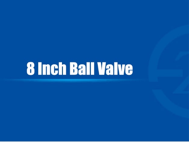 8 Inch Ball Valve